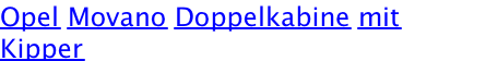 Opel Movano Doppelkabine mit Kipper